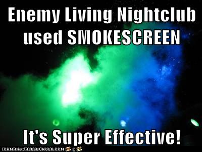 Enemy Living Nightclub used SMOKESCREEN... it's super effective!
