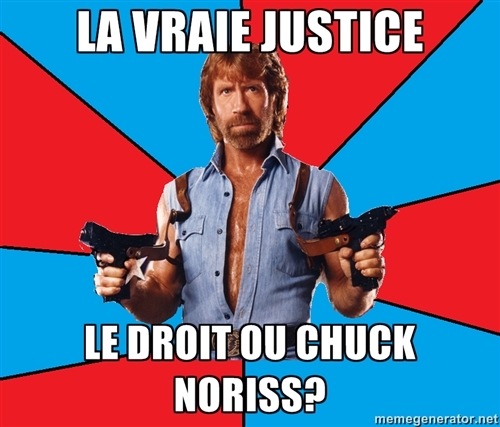 La vraie justice... le droit ou Chuck Norris?